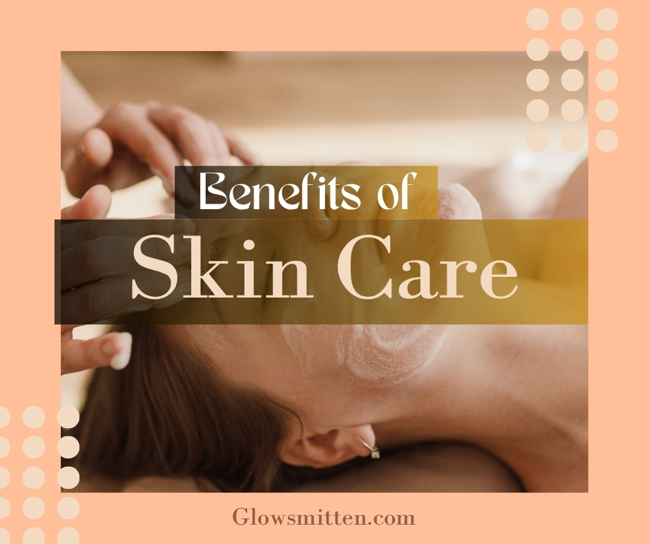 40 Capable Benefits of Taking after a Skincare Routine
