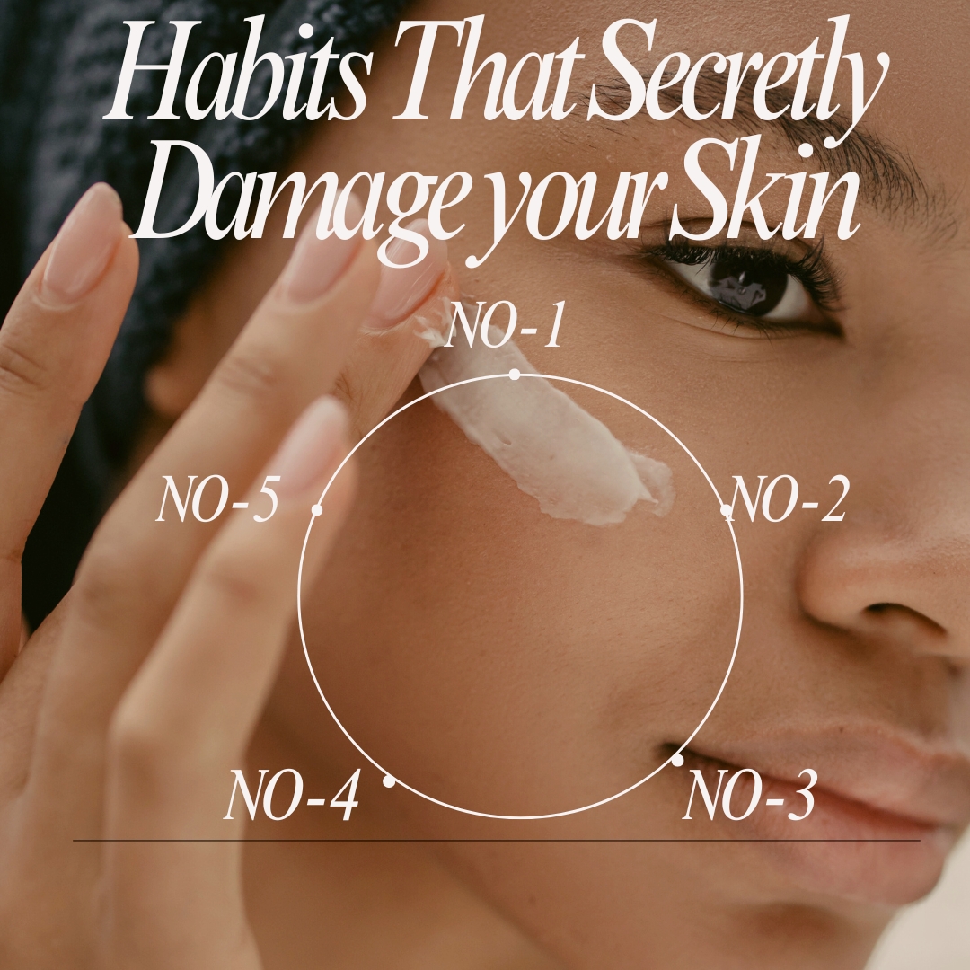 5 Daily Habits That Secretly Damage Your Skin (And How to Fix Them)