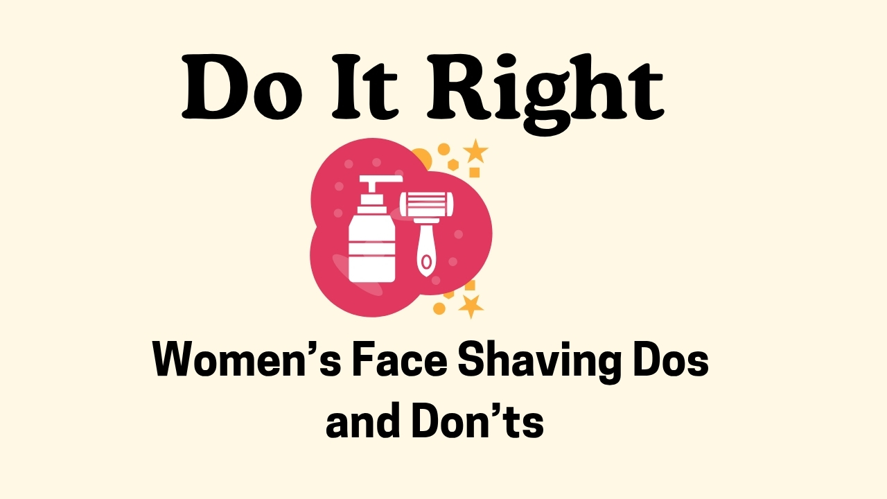 Do It Right: Women’s Face Shaving Dos and Don’ts
