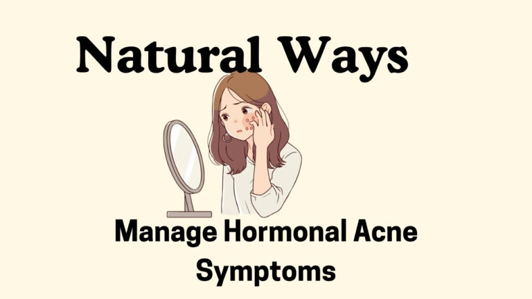 Natural Ways to Manage Hormonal Acne Symptoms