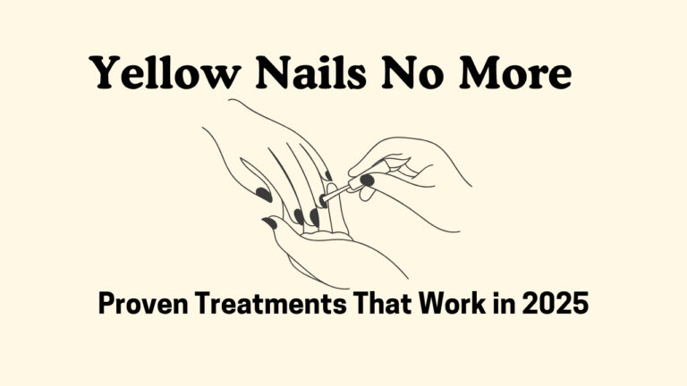 Yellow Nails No More – Proven Treatments That Work in 2025