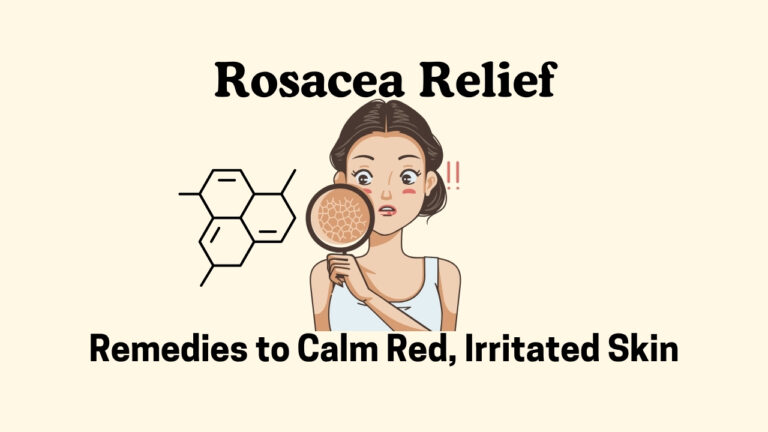 Rosacea Relief: Proven Remedies to Calm Red, Irritated Skin