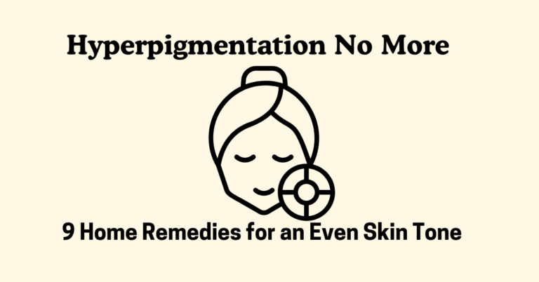 Hyperpigmentation No More! 9 Home Remedies for an Even Skin Tone