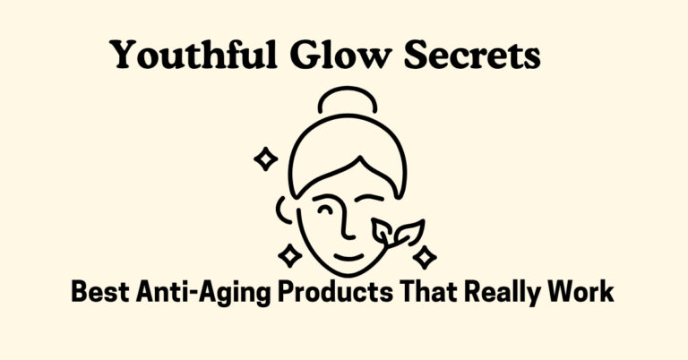 Youthful Glow Secrets: Best Anti-Aging Products That Really Work