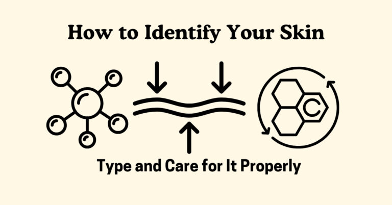 How to Identify Your Skin Type and Care for It Properly