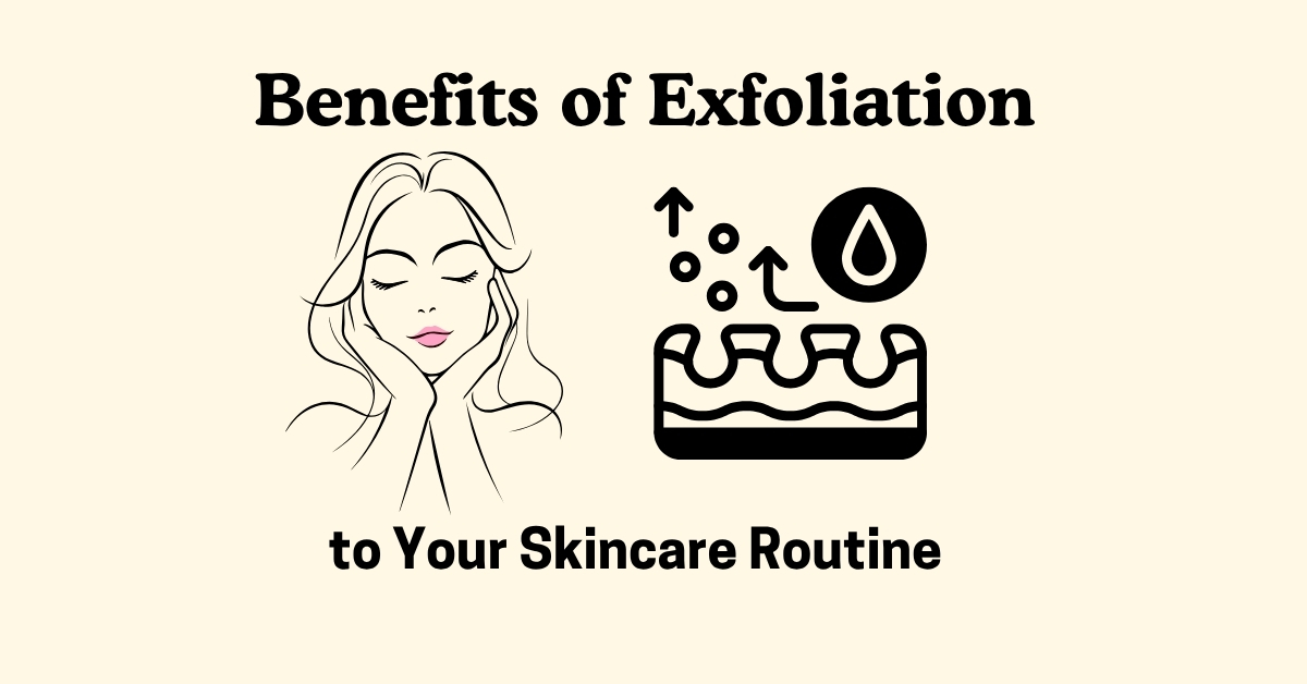 Benefits of Adding Exfoliation to Your Skincare Routine