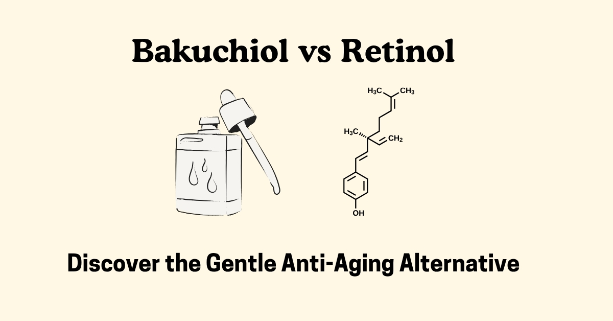 Bakuchiol vs Retinol: Discover the Gentle Anti-Aging Alternative