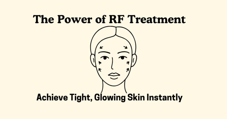 The Power of RF Treatment – Achieve Tight, Glowing Skin Instantly