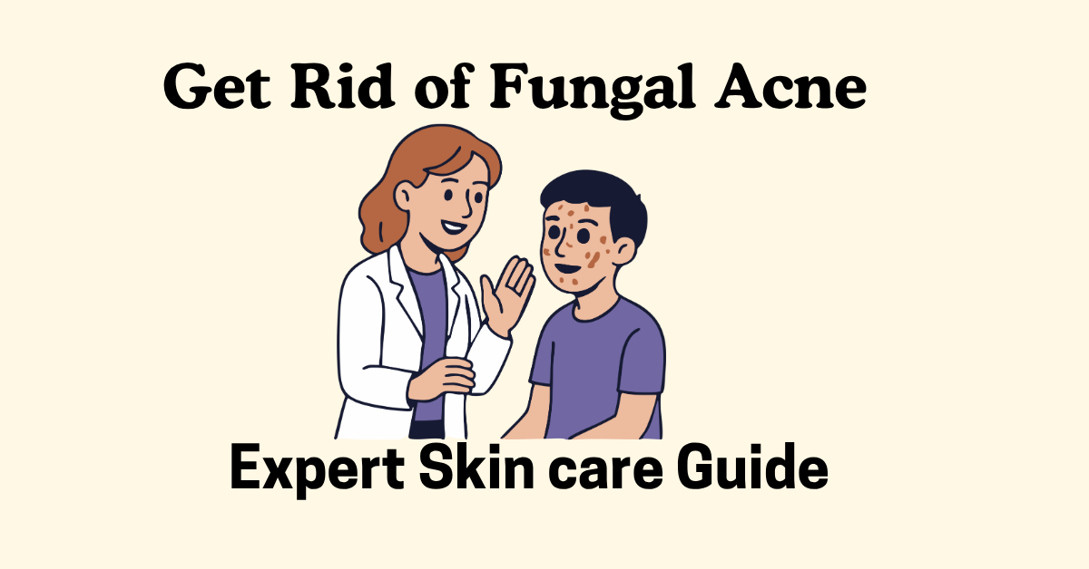 How to Get Rid of Fungal Acne Fast – Expert Skincare Guide